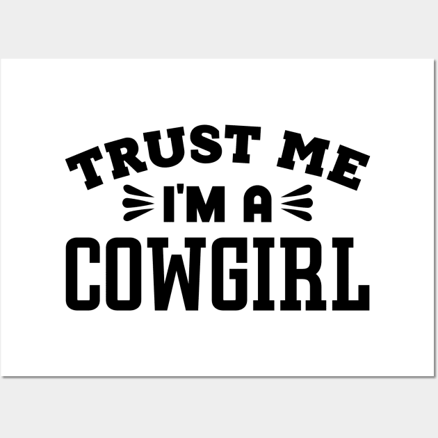 Trust Me, I'm a Cowgirl Wall Art by colorsplash